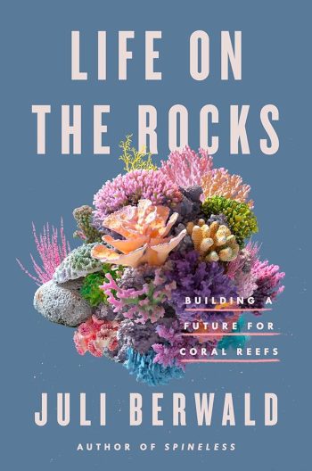 The book cover of "Life on the Rocks" showing a digitally rendered collection of coral.