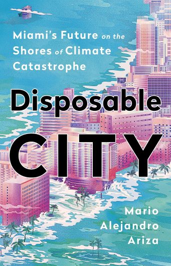 The book cover of "Disposable City" showing an illustration of Miami's skyline flooded by the ocean.
